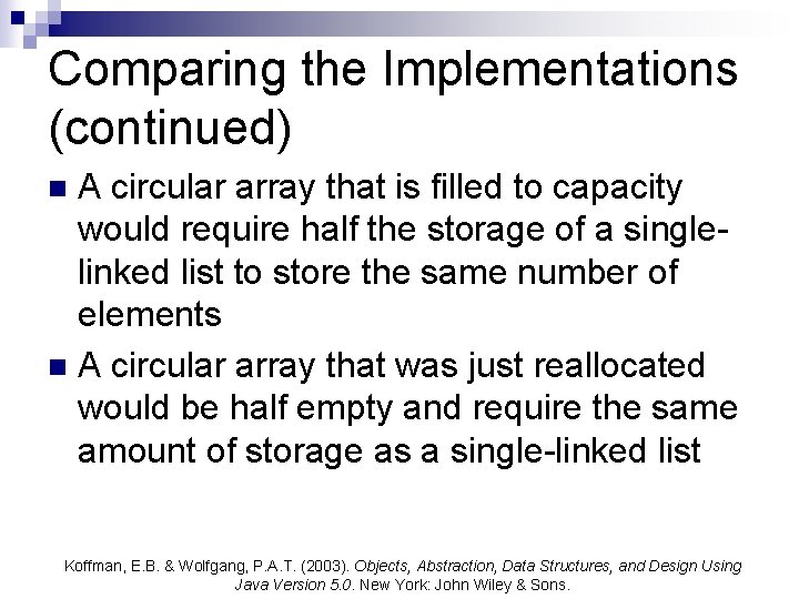 Comparing the Implementations (continued) A circular array that is filled to capacity would require