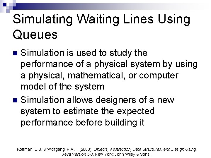Simulating Waiting Lines Using Queues Simulation is used to study the performance of a