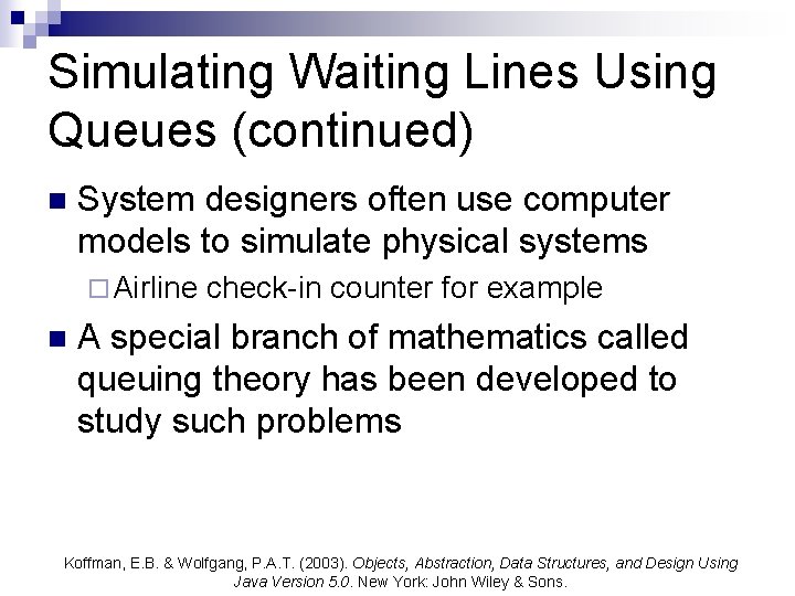 Simulating Waiting Lines Using Queues (continued) n System designers often use computer models to