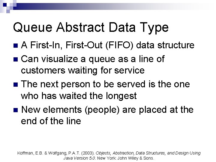 Queue Abstract Data Type A First-In, First-Out (FIFO) data structure n Can visualize a