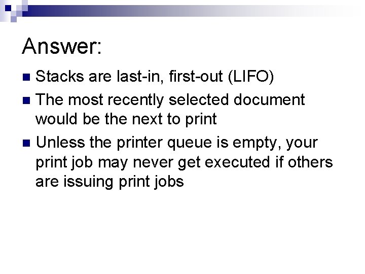 Answer: Stacks are last-in, first-out (LIFO) n The most recently selected document would be