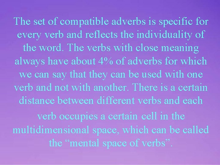 The set of compatible adverbs is specific for every verb and reflects the individuality