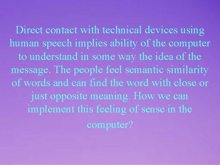 Direct contact with technical devices using human speech implies ability of the computer to