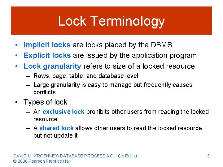 Lock Terminology • Implicit locks are locks placed by the DBMS • Explicit locks