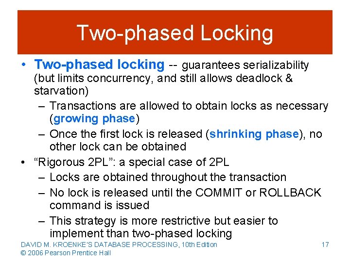 Two-phased Locking • Two-phased locking -- guarantees serializability (but limits concurrency, and still allows