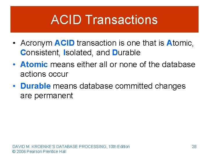 ACID Transactions • Acronym ACID transaction is one that is Atomic, Consistent, Isolated, and