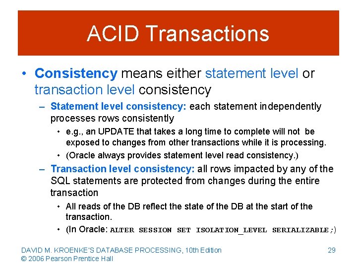 ACID Transactions • Consistency means either statement level or transaction level consistency – Statement