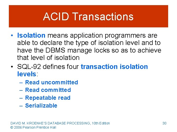 ACID Transactions • Isolation means application programmers are able to declare the type of