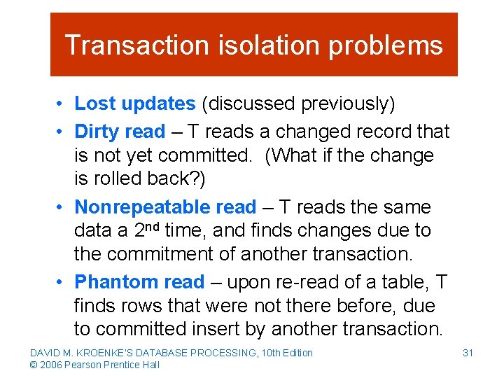 Transaction isolation problems • Lost updates (discussed previously) • Dirty read – T reads