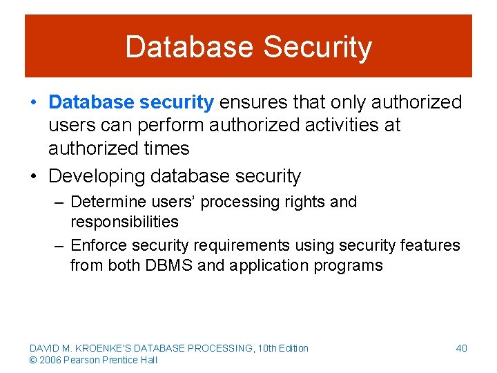 Database Security • Database security ensures that only authorized users can perform authorized activities