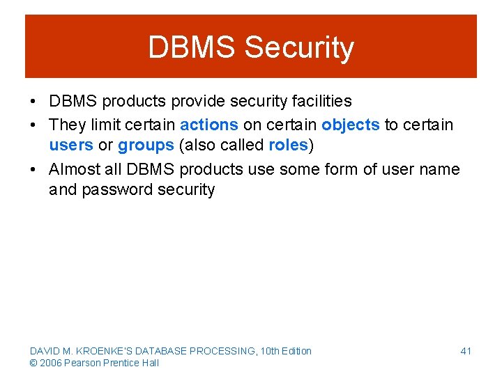 DBMS Security • DBMS products provide security facilities • They limit certain actions on