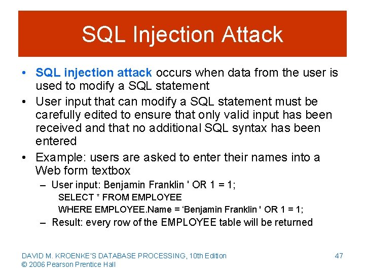 SQL Injection Attack • SQL injection attack occurs when data from the user is