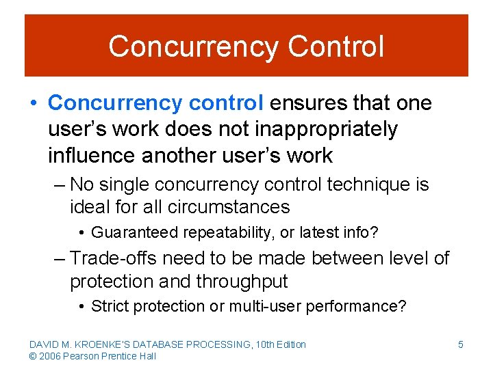 Concurrency Control • Concurrency control ensures that one user’s work does not inappropriately influence