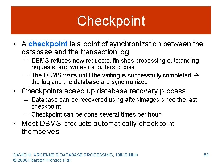 Checkpoint • A checkpoint is a point of synchronization between the database and the