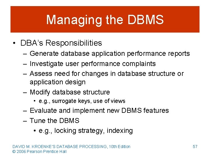 Managing the DBMS • DBA’s Responsibilities – Generate database application performance reports – Investigate