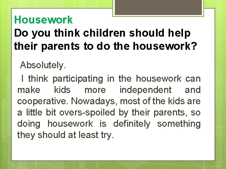 Housework Do you think children should help their parents to do the housework? Absolutely.