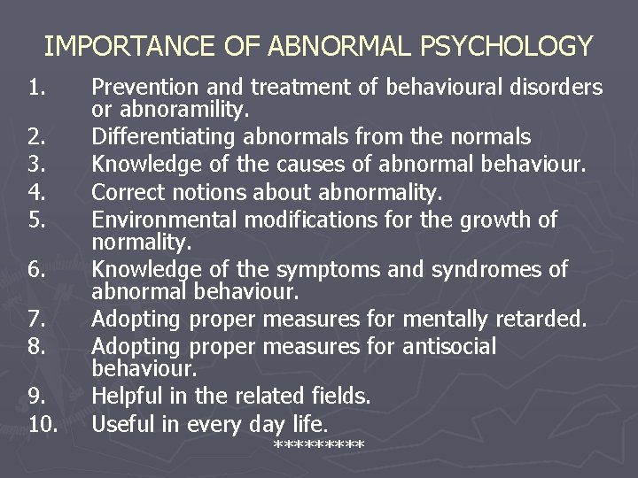 IMPORTANCE OF ABNORMAL PSYCHOLOGY 1. 2. 3. 4. 5. 6. 7. 8. 9. 10.