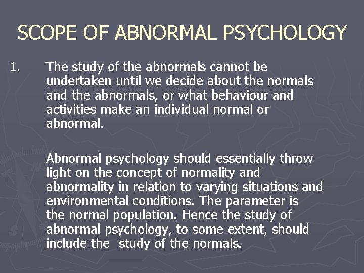 SCOPE OF ABNORMAL PSYCHOLOGY 1. The study of the abnormals cannot be undertaken until