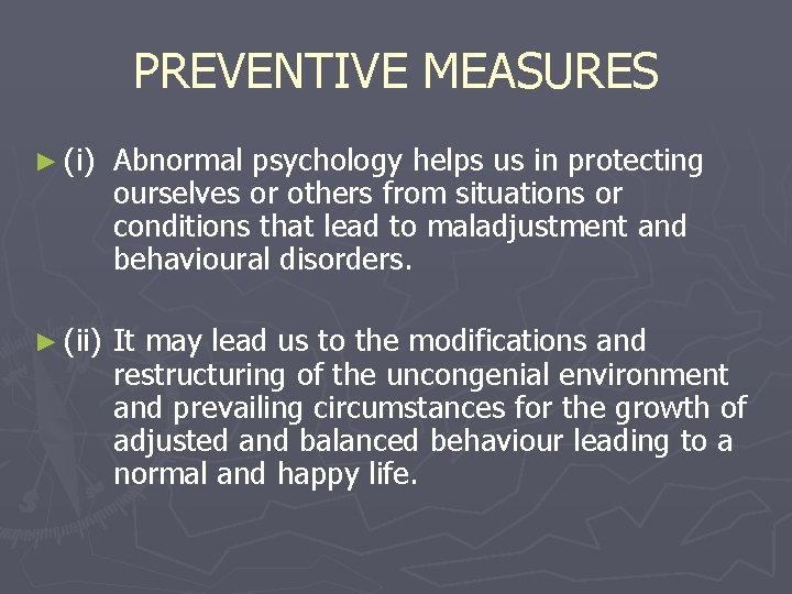 PREVENTIVE MEASURES ► (i) Abnormal psychology helps us in protecting ourselves or others from