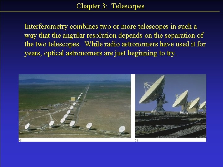 Chapter 3: Telescopes Interferometry combines two or more telescopes in such a way that