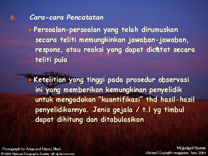 b. Cara-cara Pencatatan Persoalan-persoalan yang telah dirumuskan secara teliti memungkinkan jawaban-jawaban, respons, atau reaksi