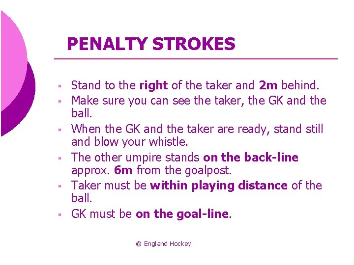 PENALTY STROKES § § § Stand to the right of the taker and 2