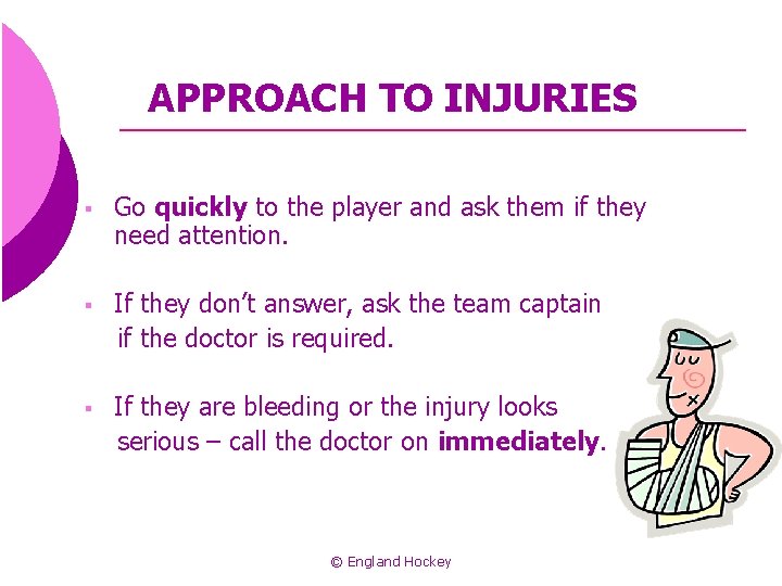 APPROACH TO INJURIES § Go quickly to the player and ask them if they