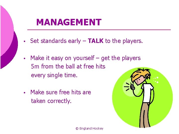 MANAGEMENT § Set standards early – TALK to the players. § Make it easy