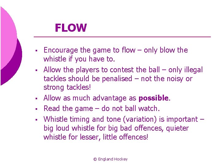 FLOW § § § Encourage the game to flow – only blow the whistle