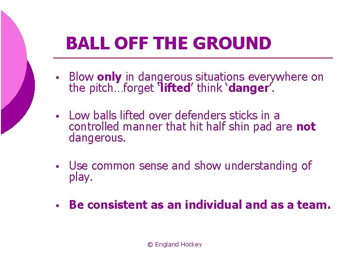 BALL OFF THE GROUND § Blow only in dangerous situations everywhere on the pitch…forget