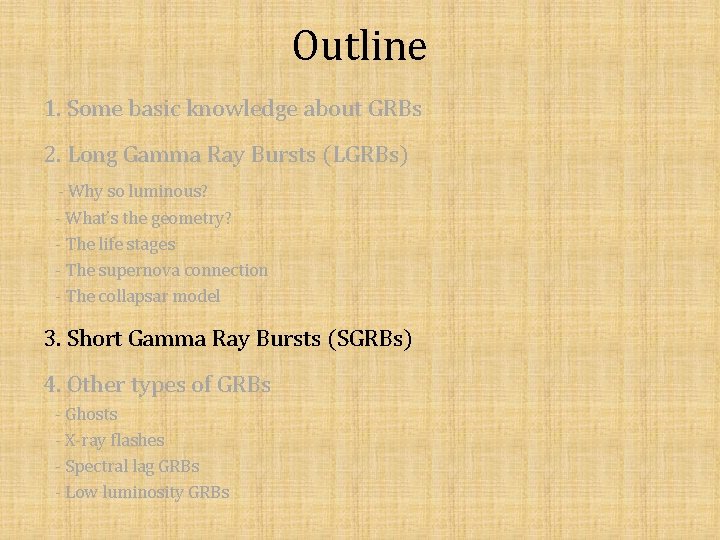 Outline 1. Some basic knowledge about GRBs 2. Long Gamma Ray Bursts (LGRBs) -
