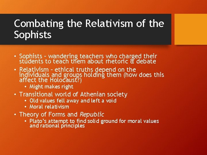 Combating the Relativism of the Sophists • Sophists – wandering teachers who charged their