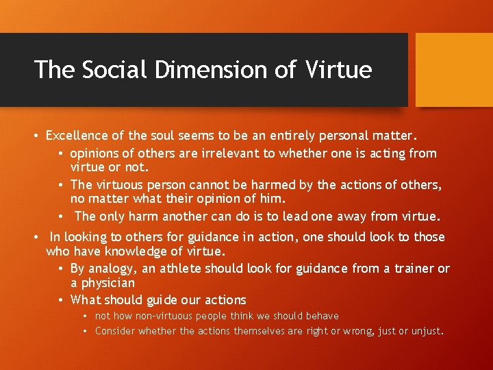 The Social Dimension of Virtue • Excellence of the soul seems to be an