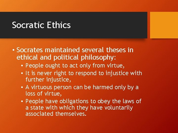 Socratic Ethics • Socrates maintained several theses in ethical and political philosophy: • People