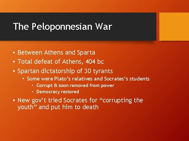 The Peloponnesian War • Between Athens and Sparta • Total defeat of Athens, 404