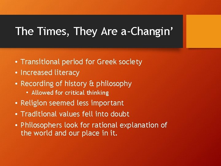 The Times, They Are a-Changin’ • Transitional period for Greek society • Increased literacy