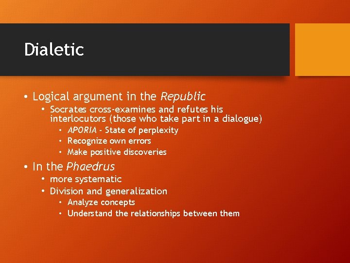 Dialetic • Logical argument in the Republic • Socrates cross-examines and refutes his interlocutors