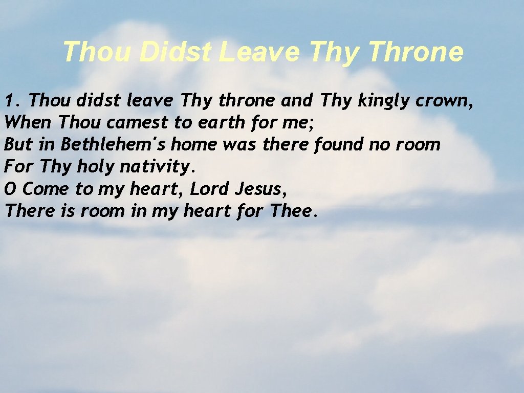 Thou Didst Leave Thy Throne 1. Thou didst leave Thy throne and Thy kingly Thou Didst Leave Thy Throne 1. Thou didst leave Thy throne and Thy kingly