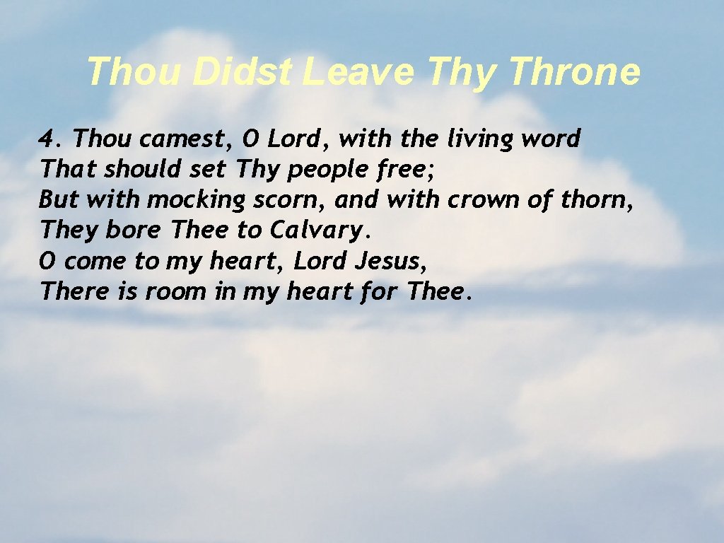 Thou Didst Leave Thy Throne 4. Thou camest, O Lord, with the living word