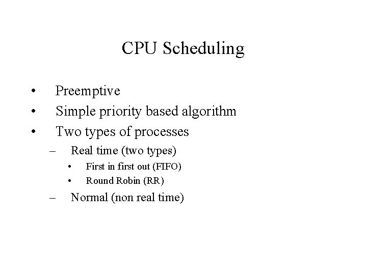 CPU Scheduling • • • Preemptive Simple priority based algorithm Two types of processes