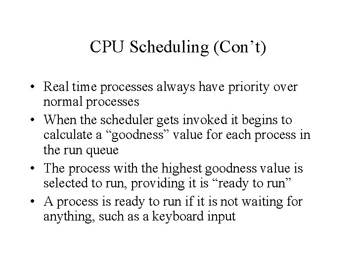 CPU Scheduling (Con’t) • Real time processes always have priority over normal processes •