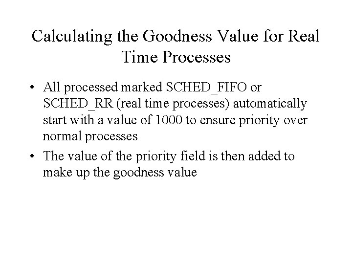 Calculating the Goodness Value for Real Time Processes • All processed marked SCHED_FIFO or