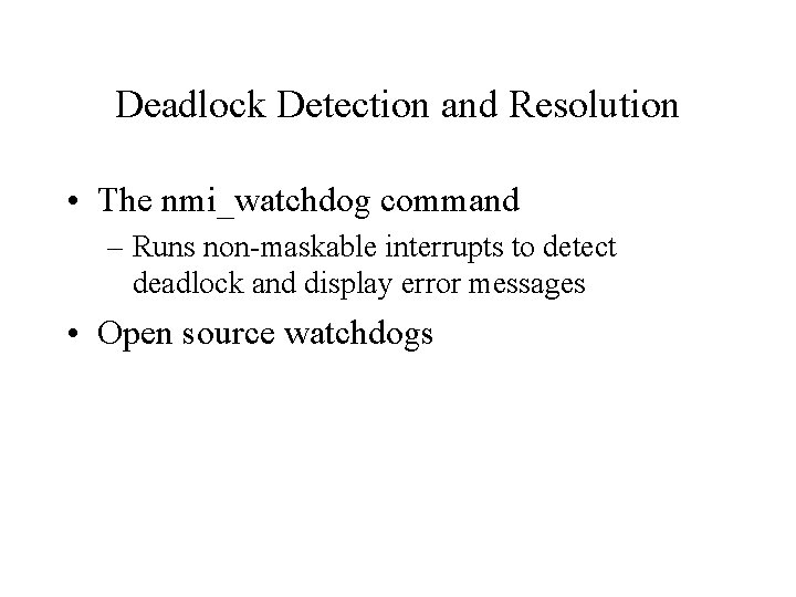 Deadlock Detection and Resolution • The nmi_watchdog command – Runs non-maskable interrupts to detect