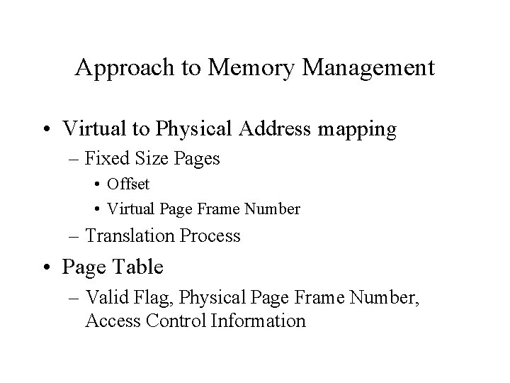 Approach to Memory Management • Virtual to Physical Address mapping – Fixed Size Pages