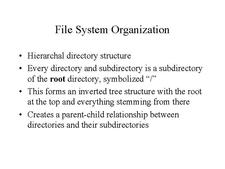 File System Organization • Hierarchal directory structure • Every directory and subdirectory is a