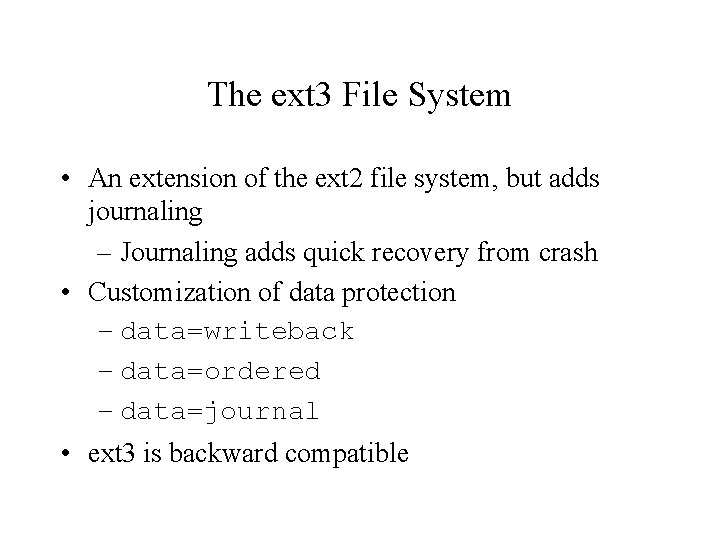 The ext 3 File System • An extension of the ext 2 file system,