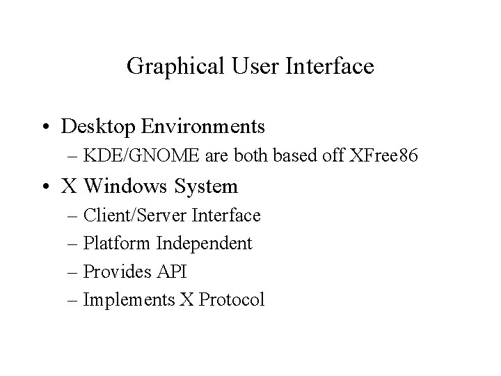 Graphical User Interface • Desktop Environments – KDE/GNOME are both based off XFree 86