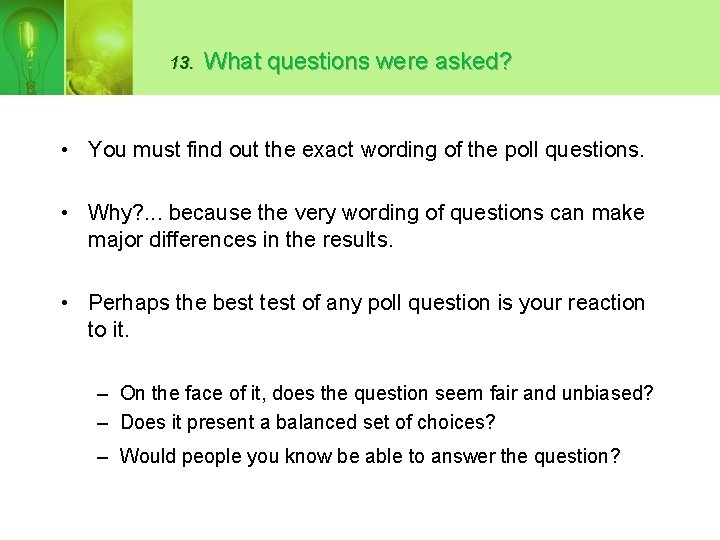 13. What questions were asked? • You must find out the exact wording of