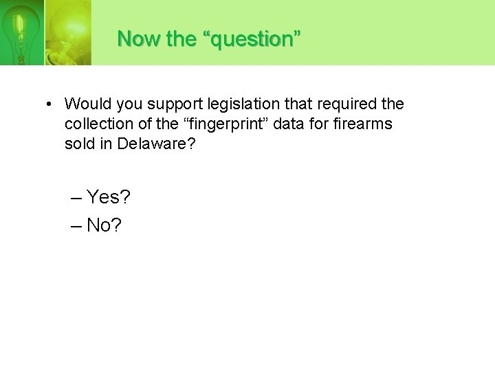 Now the “question” • Would you support legislation that required the collection of the