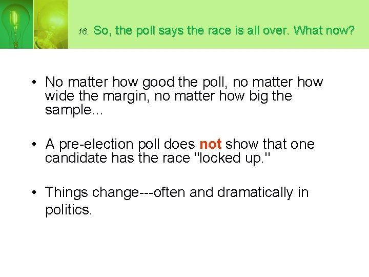 16. So, the poll says the race is all over. What now? • No